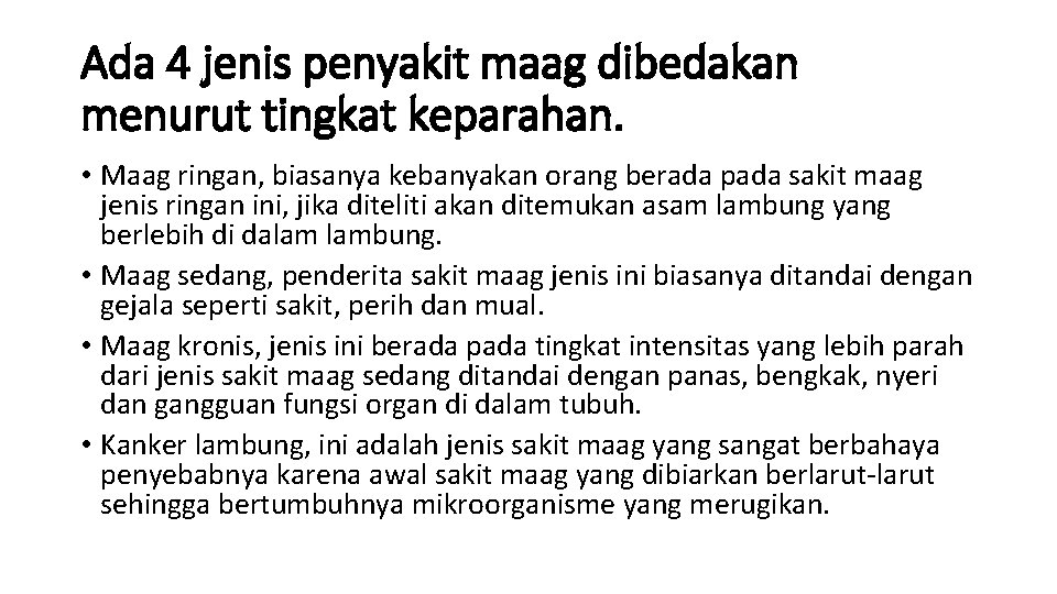 Ada 4 jenis penyakit maag dibedakan menurut tingkat keparahan. • Maag ringan, biasanya kebanyakan