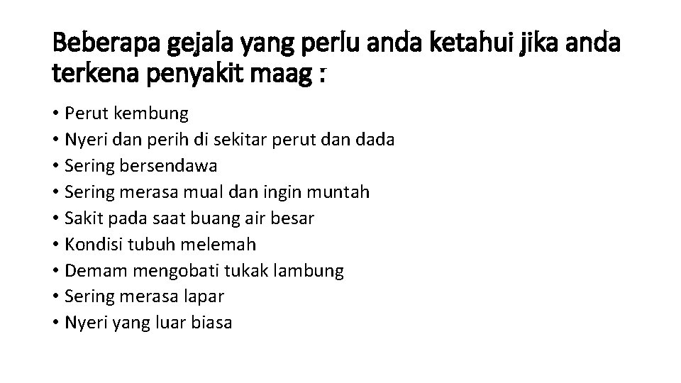 Beberapa gejala yang perlu anda ketahui jika anda terkena penyakit maag : • Perut