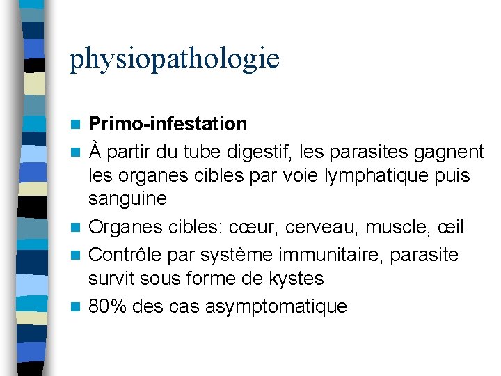 physiopathologie n n n Primo-infestation À partir du tube digestif, les parasites gagnent les