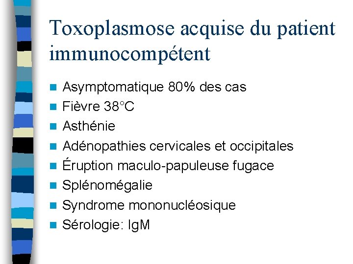 Toxoplasmose acquise du patient immunocompétent n n n n Asymptomatique 80% des cas Fièvre