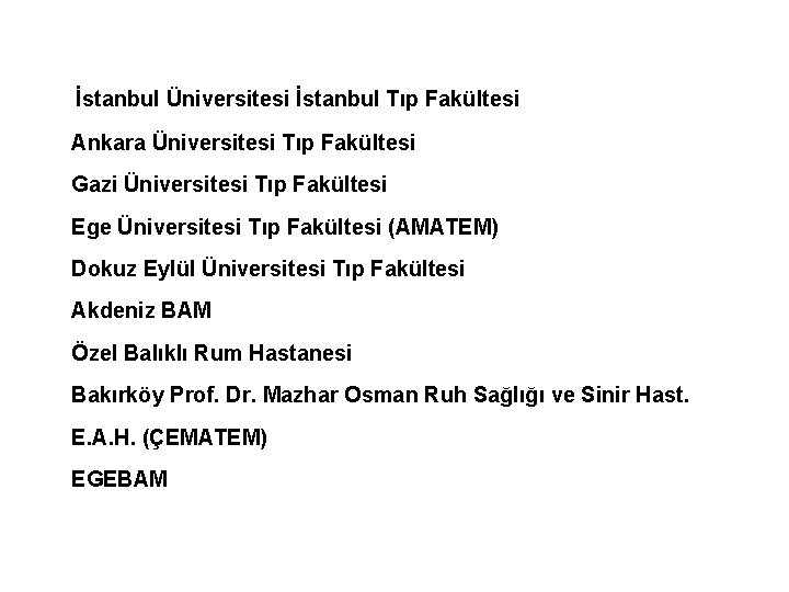 İstanbul Üniversitesi İstanbul Tıp Fakültesi Ankara Üniversitesi Tıp Fakültesi Gazi Üniversitesi Tıp Fakültesi Ege