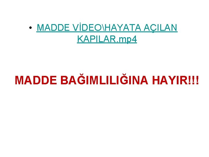  • MADDE VİDEOHAYATA AÇILAN KAPILAR. mp 4 MADDE BAĞIMLILIĞINA HAYIR!!! 