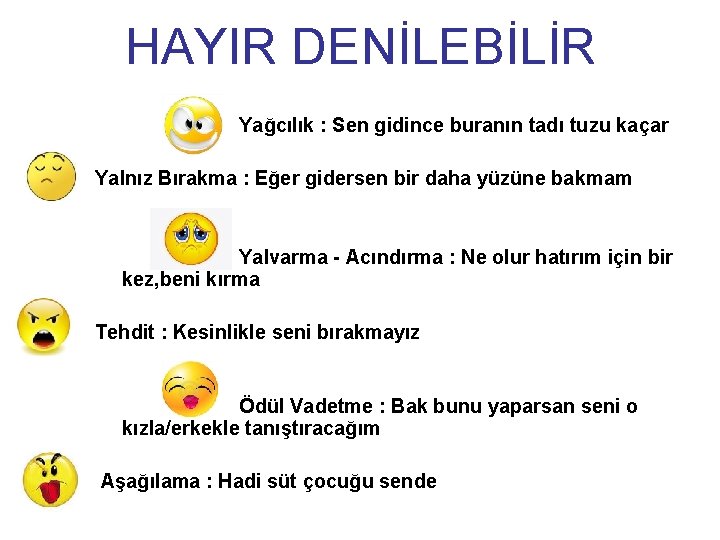 HAYIR DENİLEBİLİR Yağcılık : Sen gidince buranın tadı tuzu kaçar Yalnız Bırakma : Eğer