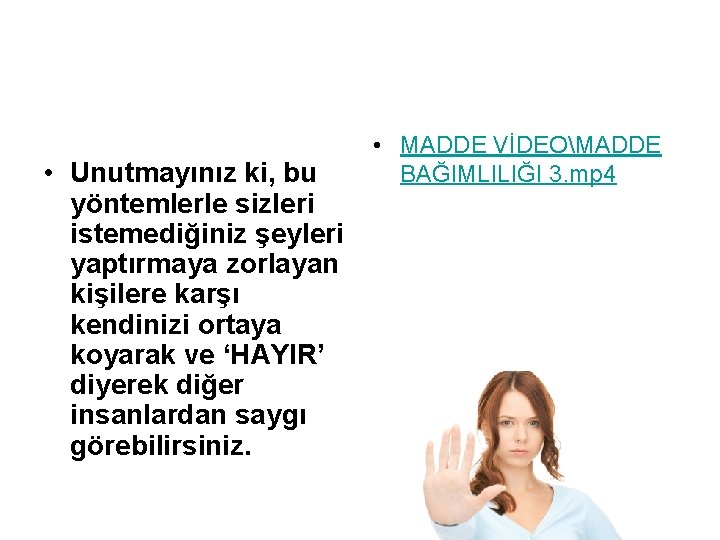  • Unutmayınız ki, bu yöntemlerle sizleri istemediğiniz şeyleri yaptırmaya zorlayan kişilere karşı kendinizi