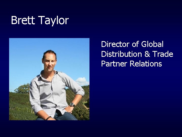 Brett Taylor Director of Global Distribution & Trade Partner Relations 