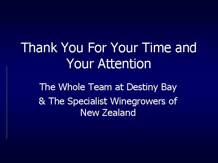 Thank You For Your Time and Your Attention The Whole Team at Destiny Bay