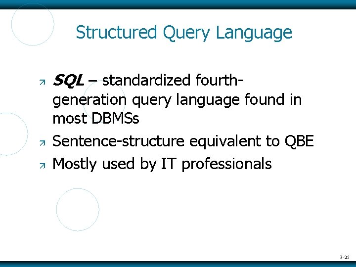 Structured Query Language SQL – standardized fourth- generation query language found in most DBMSs