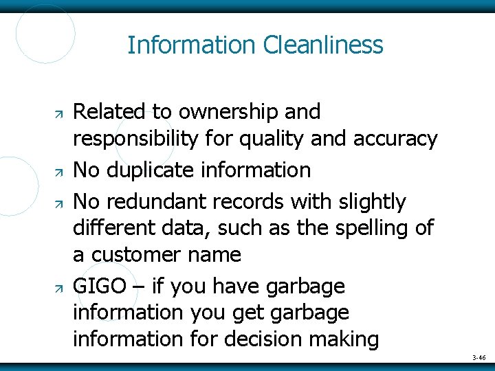 Information Cleanliness Related to ownership and responsibility for quality and accuracy No duplicate information