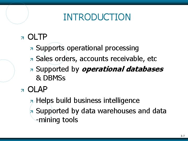 INTRODUCTION OLTP Supports operational processing Sales orders, accounts receivable, etc Supported by operational databases