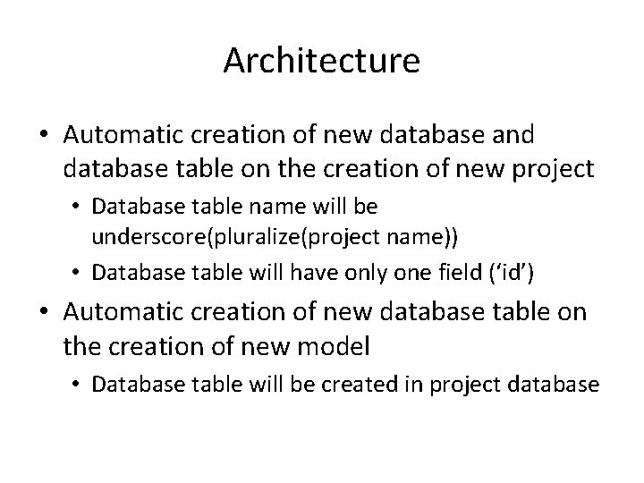 Architecture • Automatic creation of new database and database table on the creation of