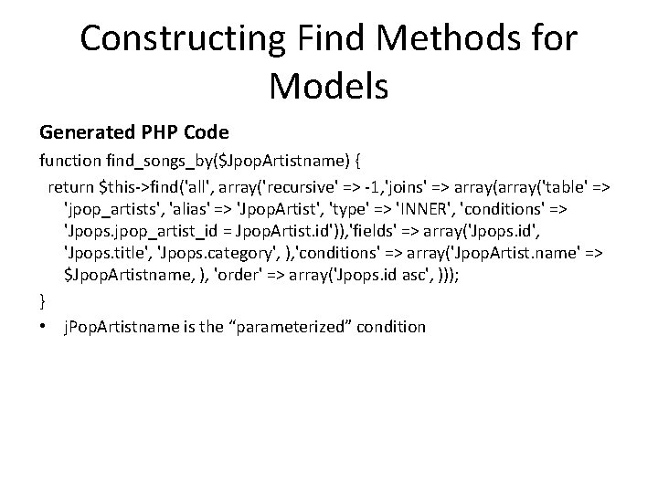 Constructing Find Methods for Models Generated PHP Code function find_songs_by($Jpop. Artistname) { return $this->find('all',