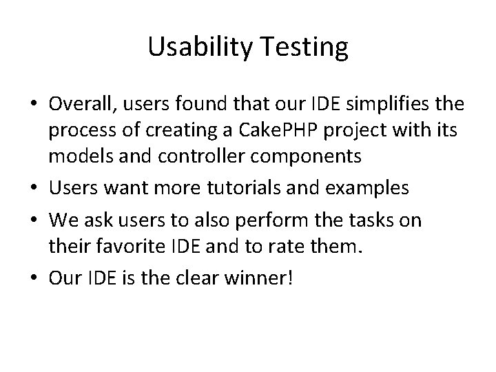 Usability Testing • Overall, users found that our IDE simplifies the process of creating