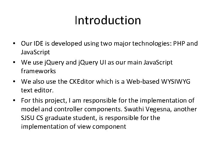 Introduction • Our IDE is developed using two major technologies: PHP and Java. Script