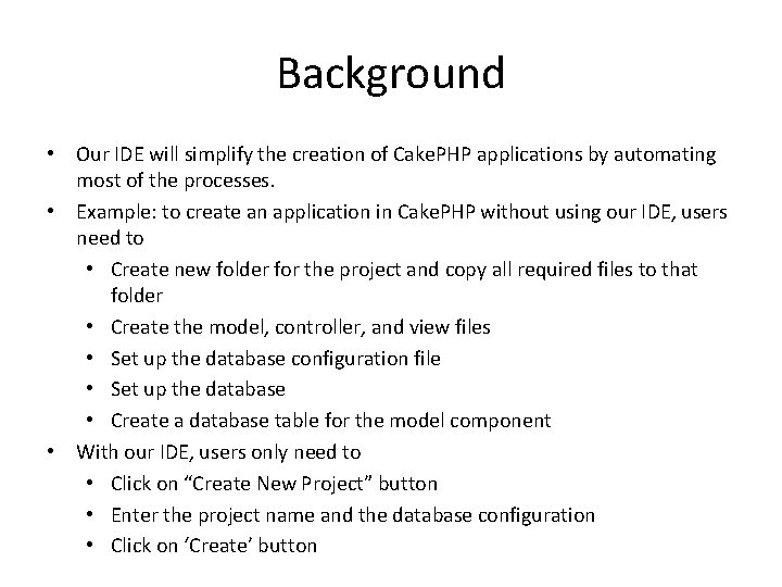 Background • Our IDE will simplify the creation of Cake. PHP applications by automating