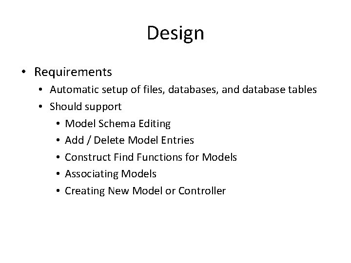 Design • Requirements • Automatic setup of files, databases, and database tables • Should