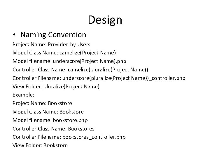 Design • Naming Convention Project Name: Provided by Users Model Class Name: camelize(Project Name)