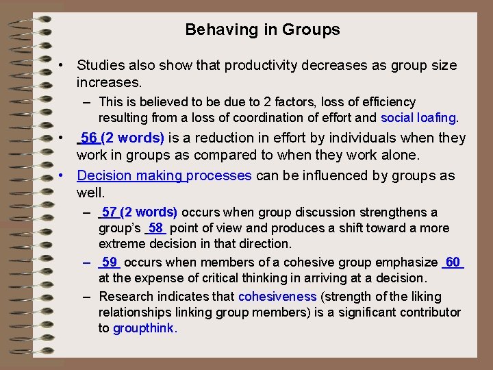 Behaving in Groups • Studies also show that productivity decreases as group size increases.