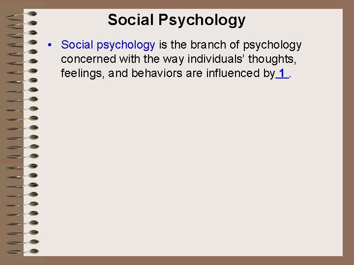 Social Psychology • Social psychology is the branch of psychology concerned with the way