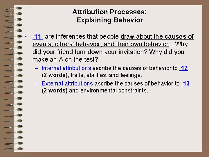 Attribution Processes: Explaining Behavior • 11 are inferences that people draw about the causes