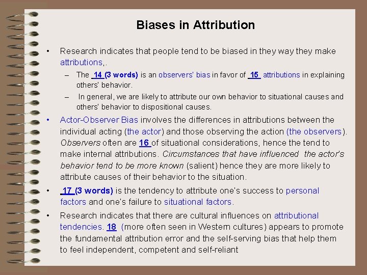 Biases in Attribution • Research indicates that people tend to be biased in they