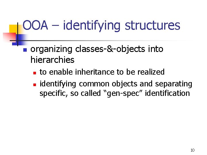 OOA – identifying structures n organizing classes-&-objects into hierarchies n n to enable inheritance