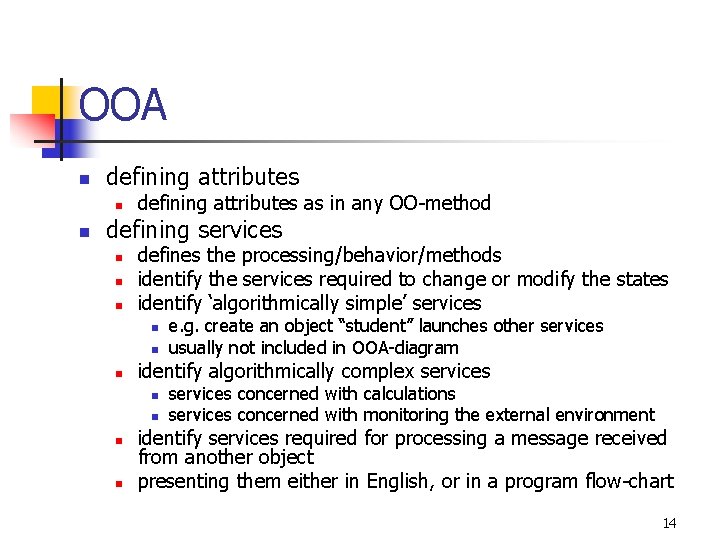 OOA n defining attributes n n defining attributes as in any OO-method defining services