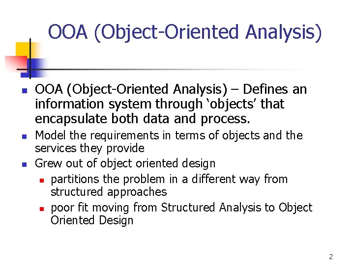 OOA (Object-Oriented Analysis) n n n OOA (Object-Oriented Analysis) – Defines an information system