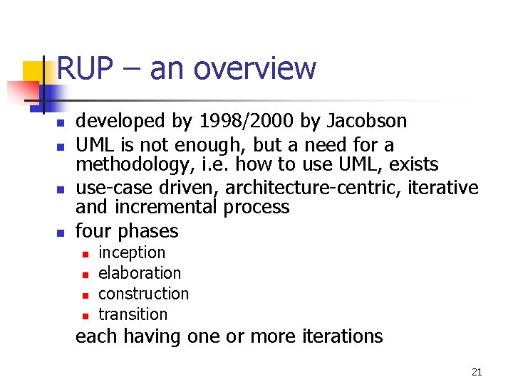 RUP – an overview n n developed by 1998/2000 by Jacobson UML is not