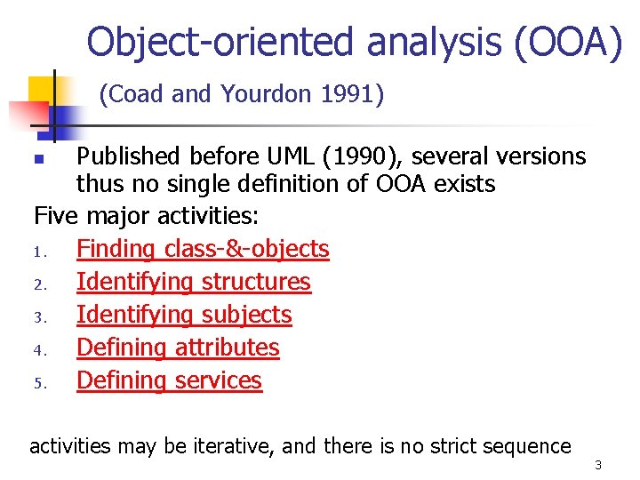 Object-oriented analysis (OOA) (Coad and Yourdon 1991) Published before UML (1990), several versions thus