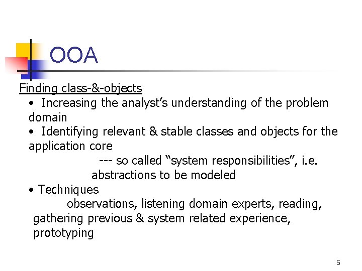 OOA Finding class-&-objects • Increasing the analyst’s understanding of the problem domain • Identifying