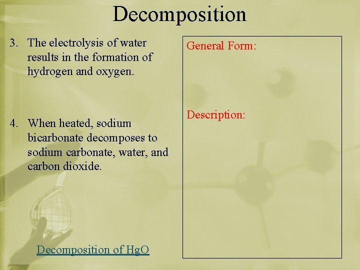 Decomposition 3. The electrolysis of water results in the formation of hydrogen and oxygen.
