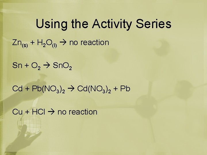 Using the Activity Series Zn(s) + H 2 O(l) no reaction Sn + O