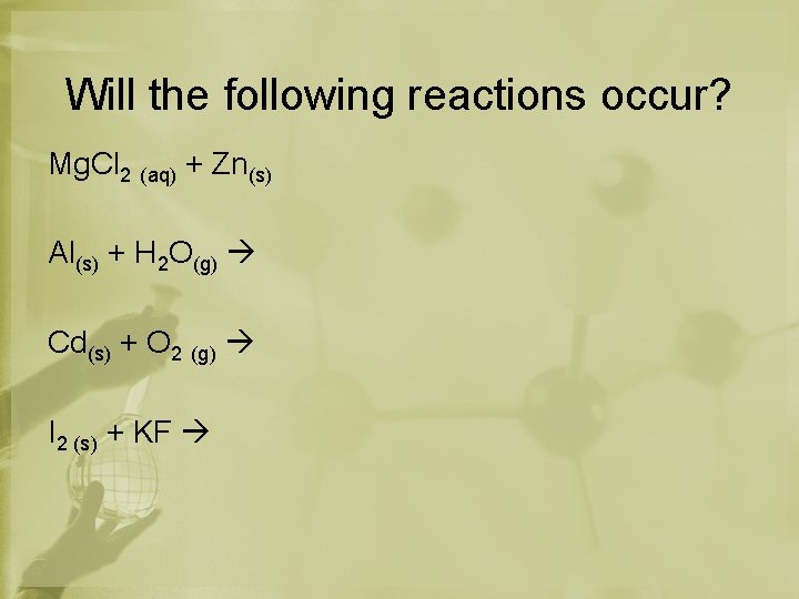 Will the following reactions occur? Mg. Cl 2 (aq) + Zn(s) Al(s) + H