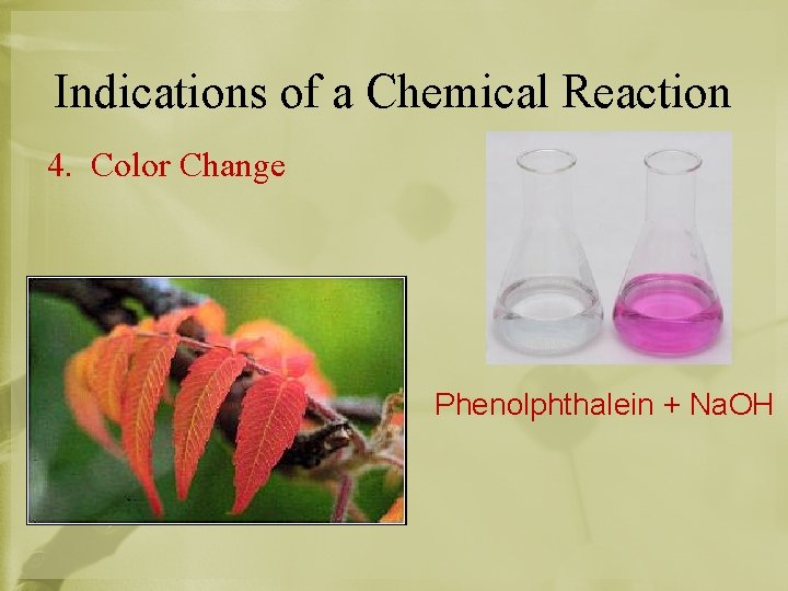Indications of a Chemical Reaction 4. Color Change Phenolphthalein + Na. OH 