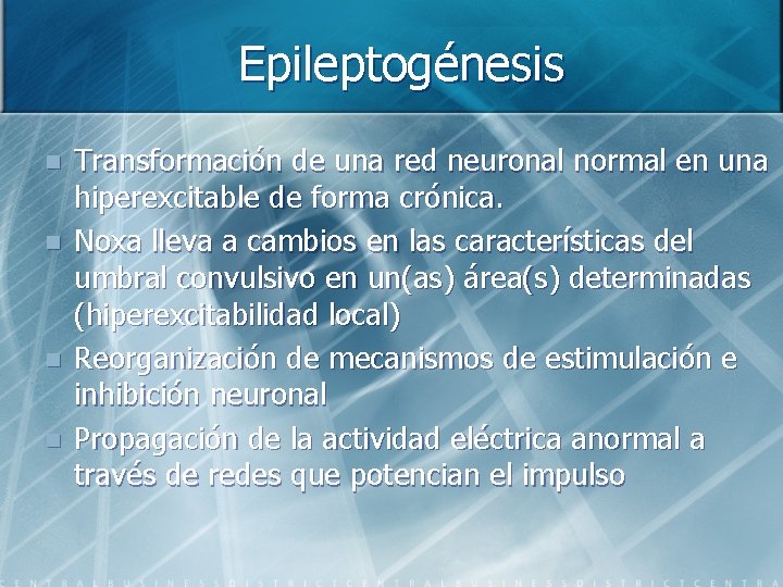 Epileptogénesis n n Transformación de una red neuronal normal en una hiperexcitable de forma
