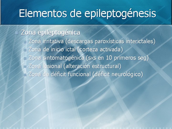 Elementos de epileptogénesis n Zona epileptogénica n n n Zona irritativa (descargas paroxísticas interictales)