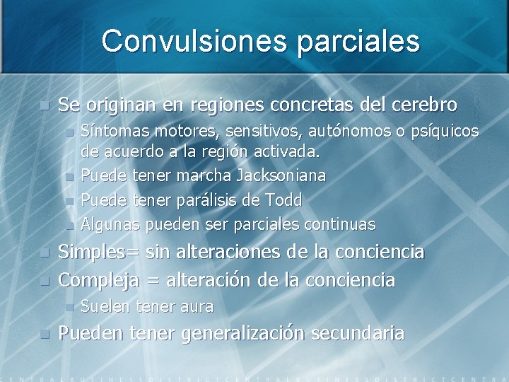 Convulsiones parciales n Se originan en regiones concretas del cerebro n n n Simples=