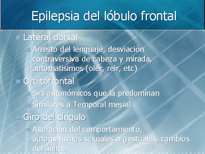 Epilepsia del lóbulo frontal n Lateral dorsal n Arresto del lenguaje, desviación contraversiva de