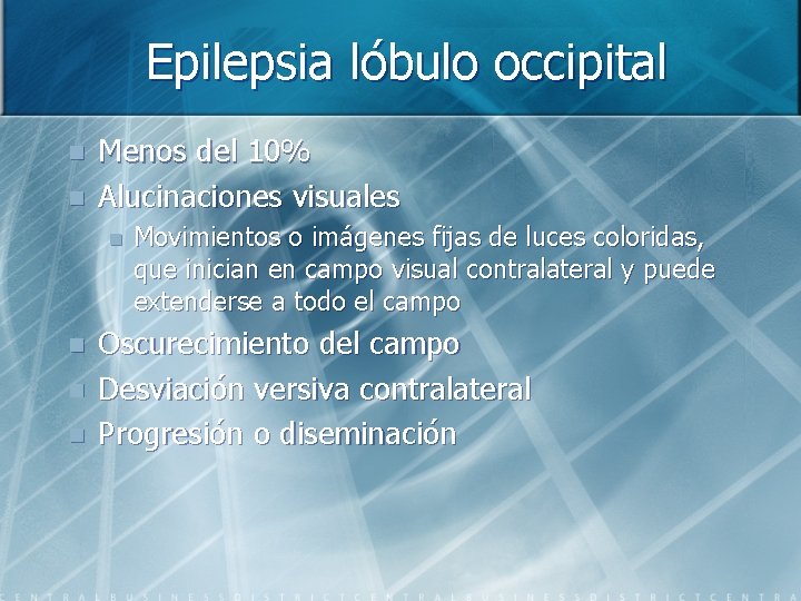 Epilepsia lóbulo occipital n n Menos del 10% Alucinaciones visuales n n Movimientos o