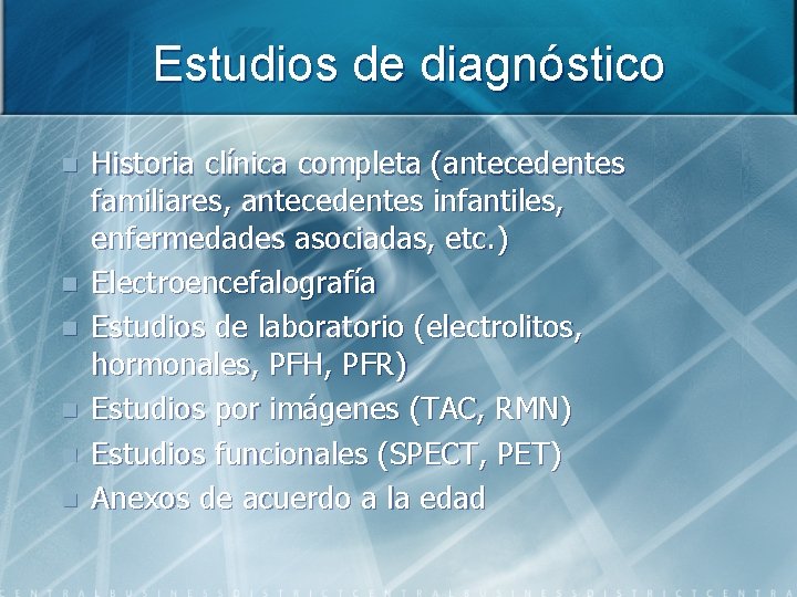 Estudios de diagnóstico n n n Historia clínica completa (antecedentes familiares, antecedentes infantiles, enfermedades