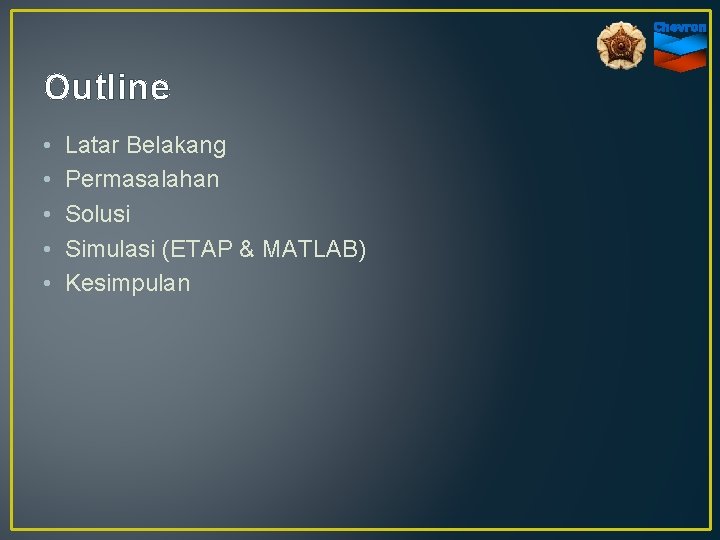 Outline • • • Latar Belakang Permasalahan Solusi Simulasi (ETAP & MATLAB) Kesimpulan 