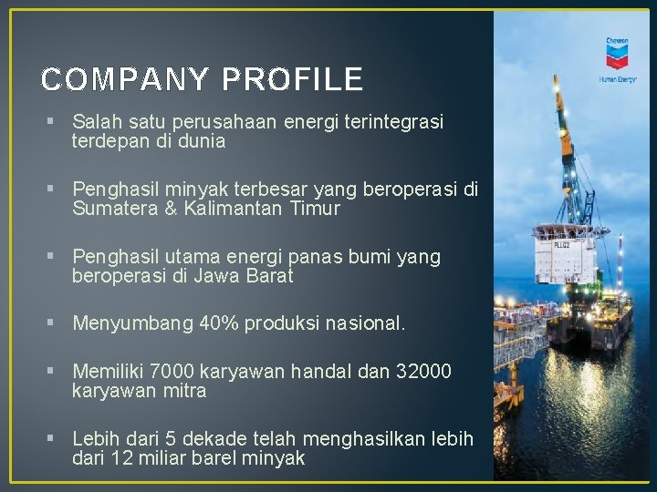 COMPANY PROFILE § Salah satu perusahaan energi terintegrasi terdepan di dunia § Penghasil minyak