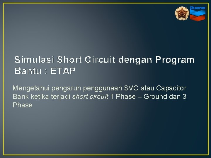 Simulasi Short Circuit dengan Program Bantu : ETAP Mengetahui pengaruh penggunaan SVC atau Capacitor