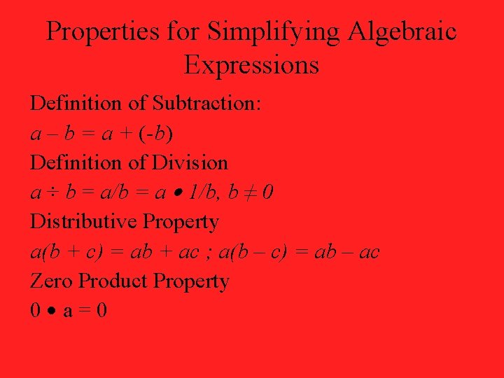 Properties for Simplifying Algebraic Expressions Definition of Subtraction: a – b = a +