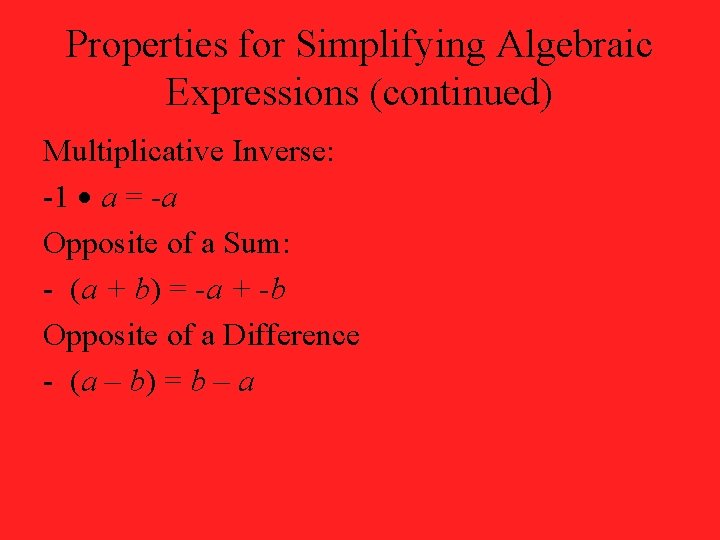 Properties for Simplifying Algebraic Expressions (continued) Multiplicative Inverse: -1 a = -a Opposite of