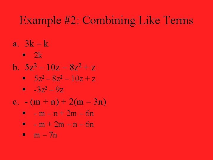 Example #2: Combining Like Terms a. 3 k – k § 2 k b.