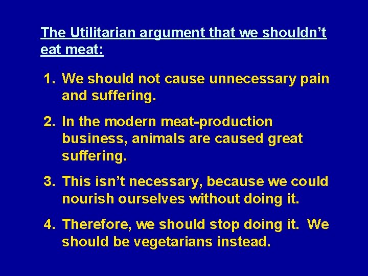 The Utilitarian argument that we shouldn’t eat meat: 1. We should not cause unnecessary