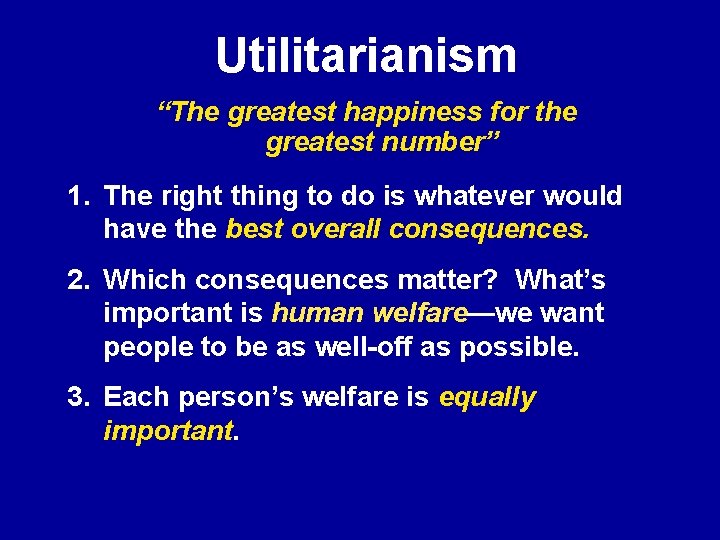 Utilitarianism “The greatest happiness for the greatest number” 1. The right thing to do