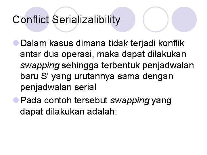 Conflict Serializalibility l Dalam kasus dimana tidak terjadi konflik antar dua operasi, maka dapat