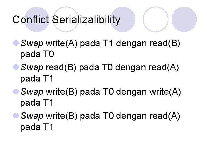 Conflict Serializalibility l Swap write(A) pada T 1 dengan read(B) pada T 0 l